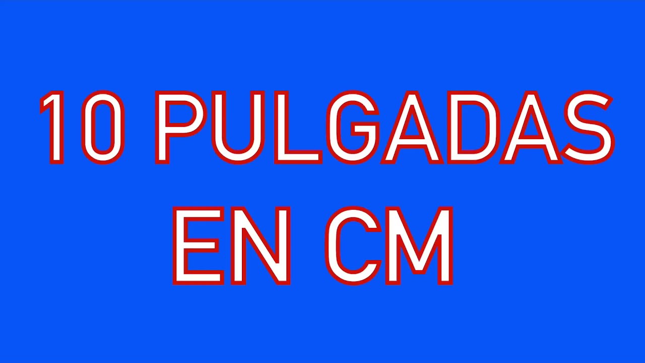 cuanto son 10 pulgadas en cm