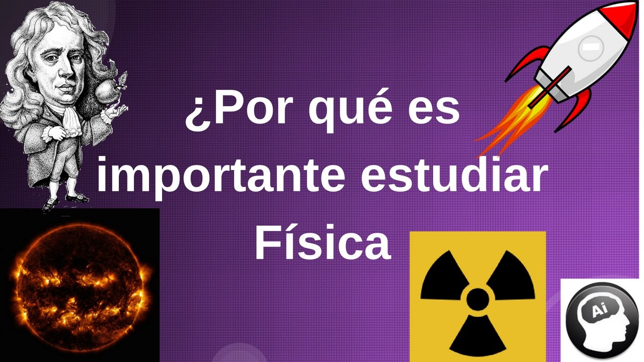 porque es importante el estudio de la fisica