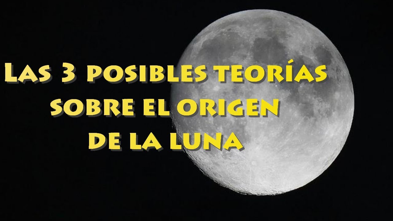 teorias sobre el origen de la luna