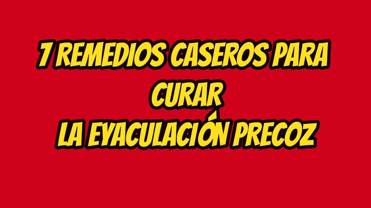 como evitar la eyaculación precoz con remedios caseros