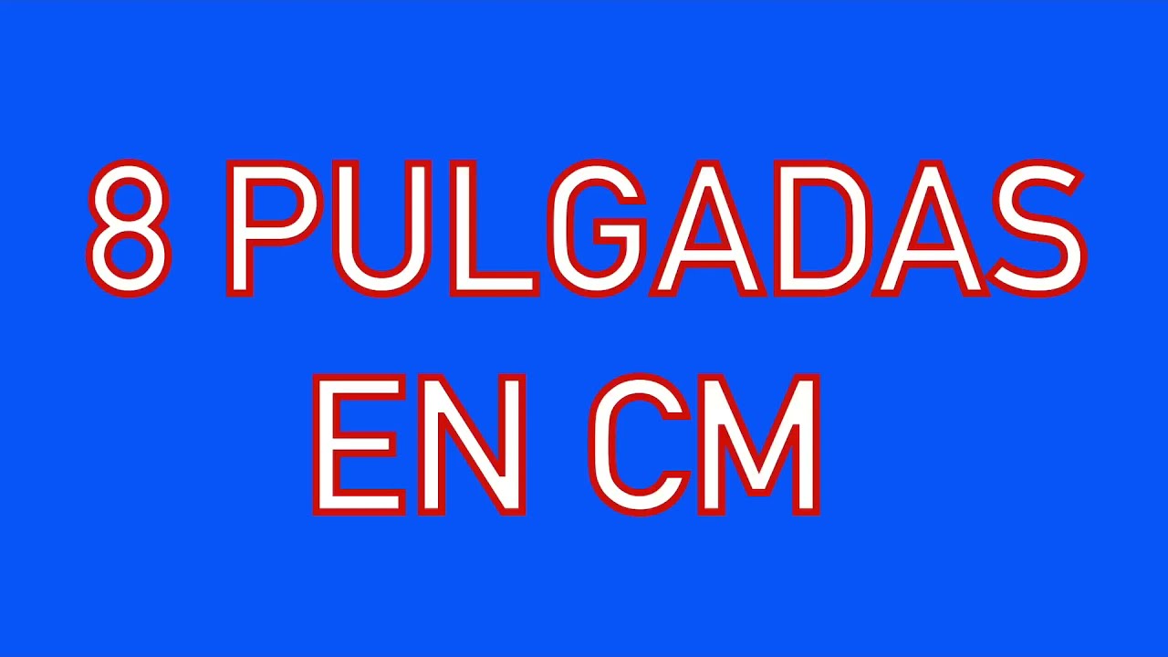 cuantos cm son 8 pulgadas