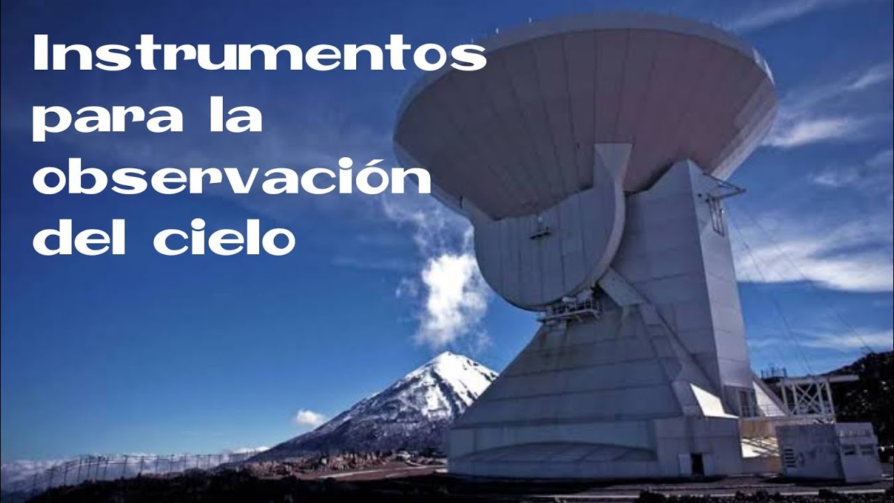 los instrumentos para la observación del cielo