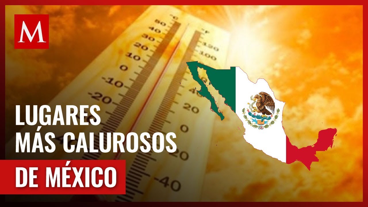cual es el estado mas caluroso de mexico