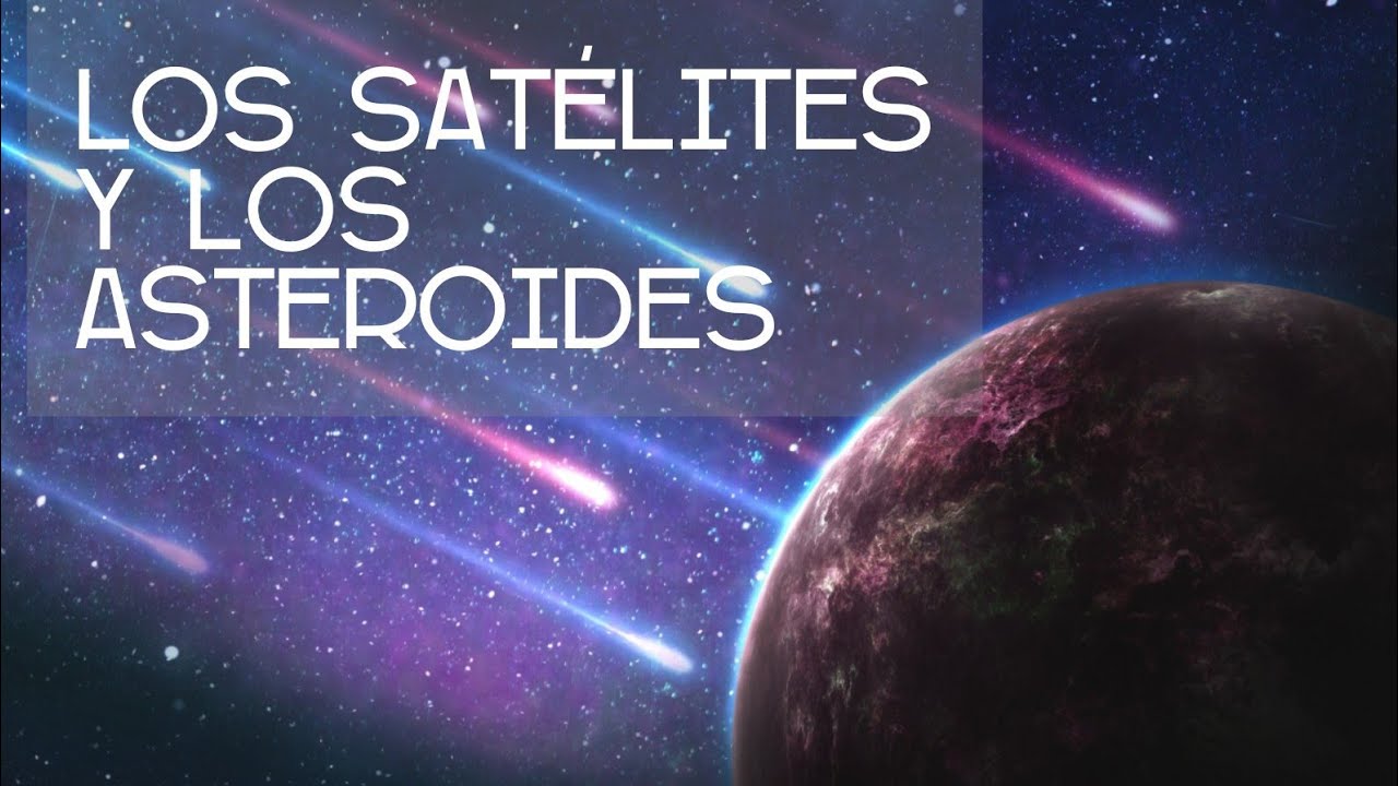 los satelites y los asteroides