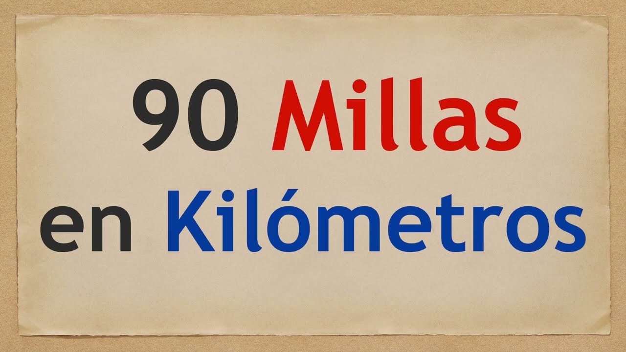 cuanto son 90 millas en kilometros