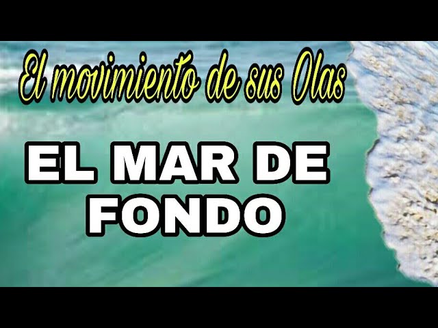 que es mar de fondo y que lo provoca