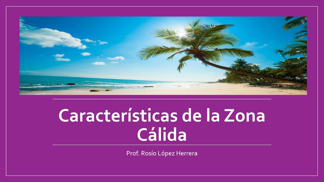 características de la zona cálida